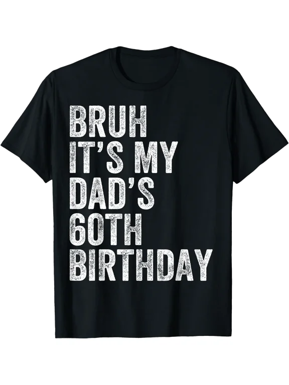 Bruh It' My Dad' 60Th Birthday 60 Years Old Dad T-Shirt