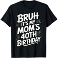 thumbnail image 1 of Bruh It My Mom 40th Birthday Funny Women Birthday T-Shirt, 1 of 3
