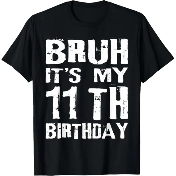 Bruh It'S My 11Th Birthday 11 Year Old Boys T-Shirt Unisex S-5XL Hot Trending Shirt, Vintage Birthday Gift