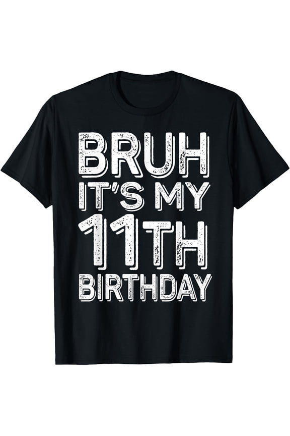 Bruh It'S My 11Th Birthday Boy Gifts 11 Year Old Funny Bday T-Shirt, Unisex T-Shirt