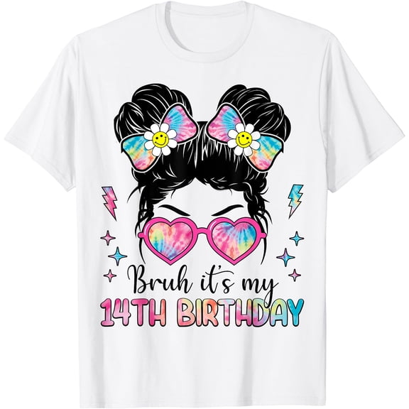 Bruh It'S My 14Th Birthday 14 Year Old Girl Birthday T-Shirt