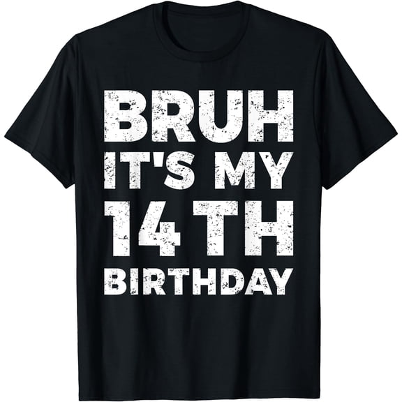 Bruh It'S My 14Th Birthday 14 Years Old Birthday T-Shirt, Unisex T-Shirt
