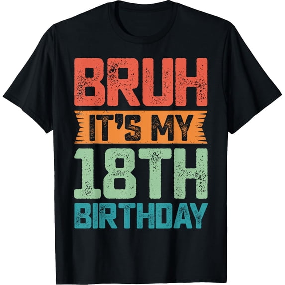 Bruh It'S My 18Th Birthday 18 Year Old Birthday 18Yr T-Shirt All Size S-5XL
