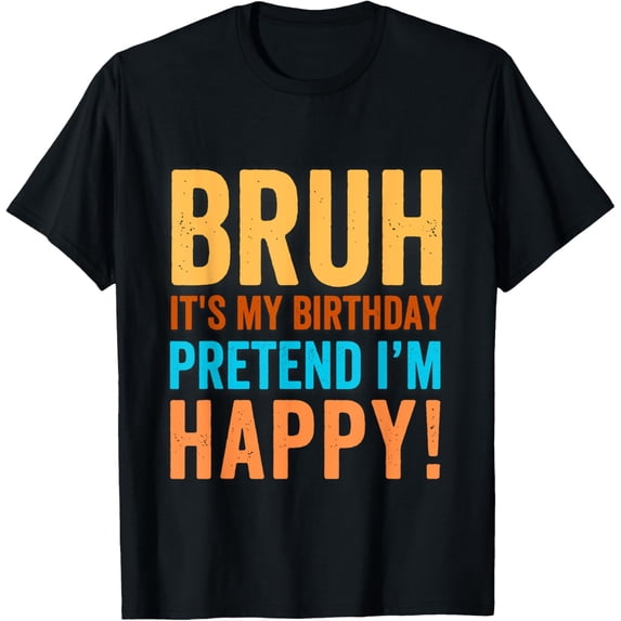 Bruh It'S My Birthday Funny Gift For Friends Party T-Shirt