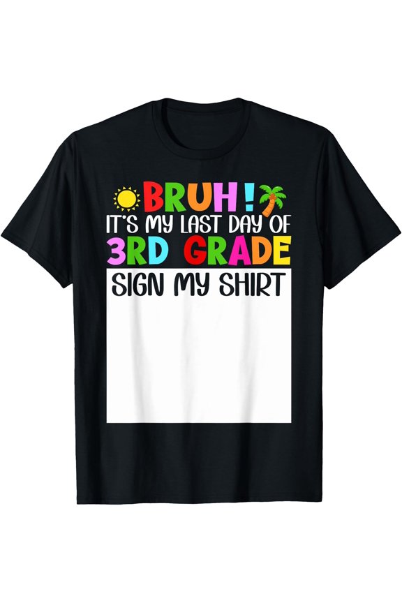 Bruh It'S My Last Day 3Rd Grade Sign My Shirt Boys Students T-Shirt