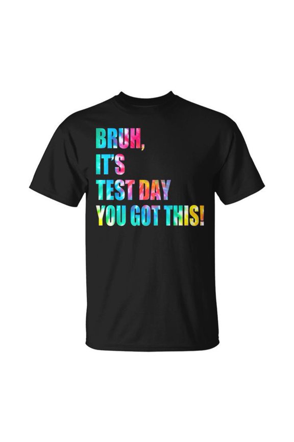 Bruh It’S Test Day You Got This Testing Day Tie Dye T-Shirt