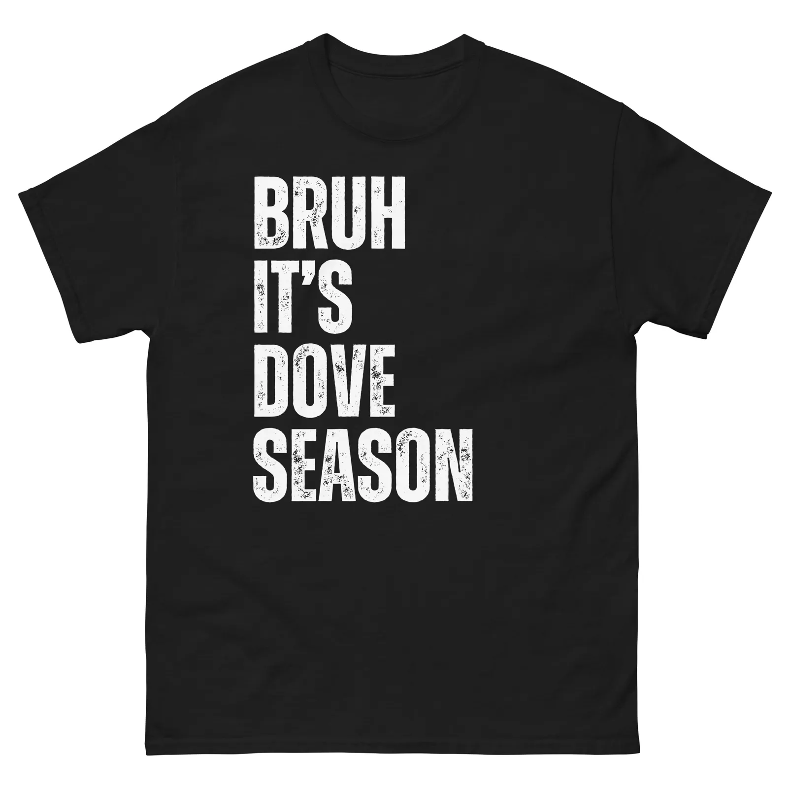 Bruh It's Dove Season Funny Dove Hunter Dove Hunting Season Unisex