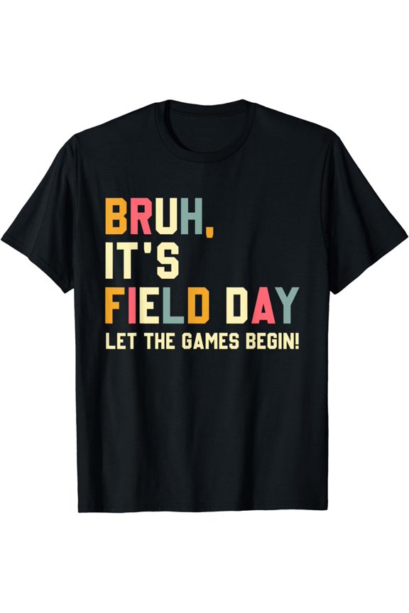 Bruh It's Field Day Let The Games Begin Field Trip Fun Day T-Shirt