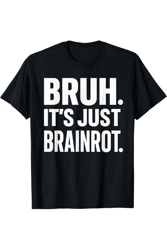 Bruh It's Just Brainrot Funny Meme Generation Alapha T-Shirt tee