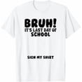 thumbnail image 1 of Bruh It's Last Day Of School Sign My Shirt Student Signature T-Shirt, 1 of 2