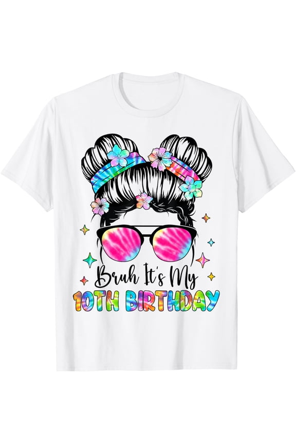 Bruh It's My 10th Birthday 10 Year Old 10th Birthday Girl T-ShirtMen and women, White T-shirt, size: Extra large
