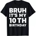 thumbnail image 1 of Bruh It's My 10th Birthday 10 Year Old Birthday Gift Unisex T-Shirt S-5XL, 1 of 2