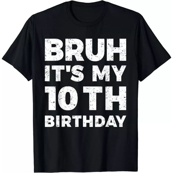 Bruh It's My 10th Birthday 10 Year Old Birthday Gift Unisex T-Shirt S-5XL