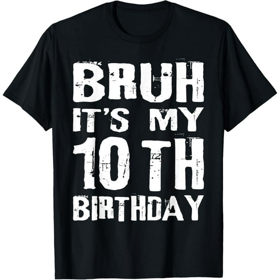 Bruh It's My 10th Birthday 10 Year Old Boys T-Shirt mens t shirt，black，women，funny，misfits，men，journey