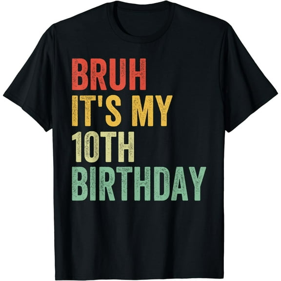 t-shirt Bruh It's My 10th Birthday 10 Year Old Two Birthday T-Shirt mens t shirt，black，women，funny，misfits，men，journey