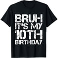 thumbnail image 1 of Bruh It's My 10th Birthday 10th Year Old 10yr Boy Birthday T-Shirt mens t shirt，black，women，funny，misfits，men，journey, 1 of 4