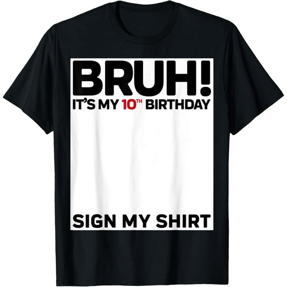 Bruh It's My 10th Birthday Sign My Shirt 10 Years Old Bday T-Shirt Tops Tee