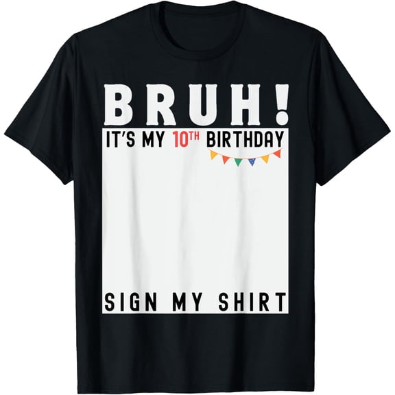 Bruh It's My 10th Birthday Sign My Shirt 10 Years Old Bday T-ShirtMen's and women's gift, black and white T-shirt, size: Extra large S-4XL