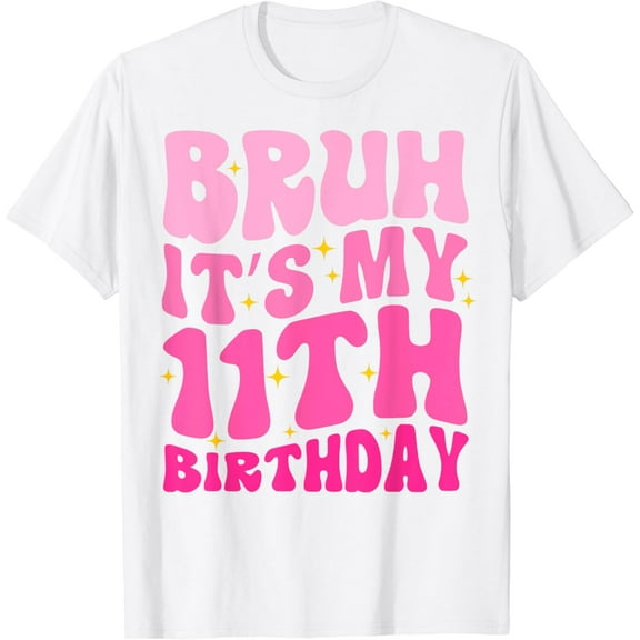 Bruh It's My 11th Birthday 11 Year Old 11yr Cute Groovy Pink T-Shirt100% cotton
