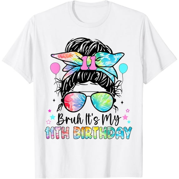 Bruh It's My 11th Birthday 11 Year Old Birthday For Girl T-Shirt