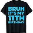 thumbnail image 1 of Bruh It's My 11th Birthday 11 Year Old Birthday T-Shirt, 1 of 3