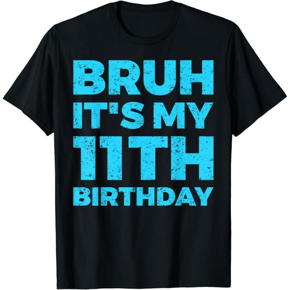 Bruh It's My 11th Birthday 11 Year Old Birthday T-Shirt