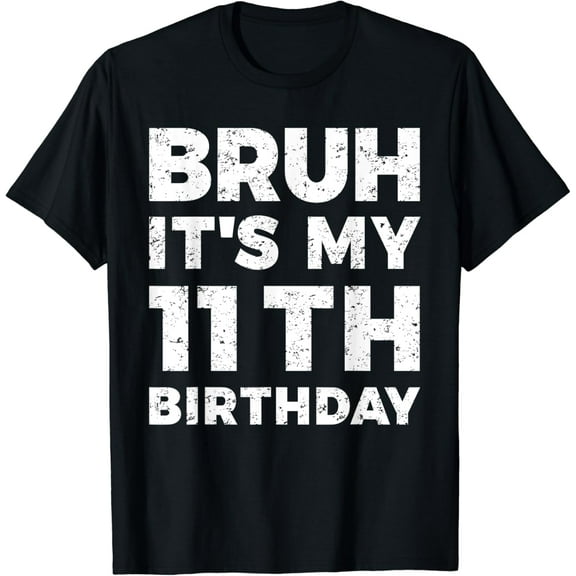 Bruh It's My 11th Birthday 11 Year Old Birthday T-Shirt