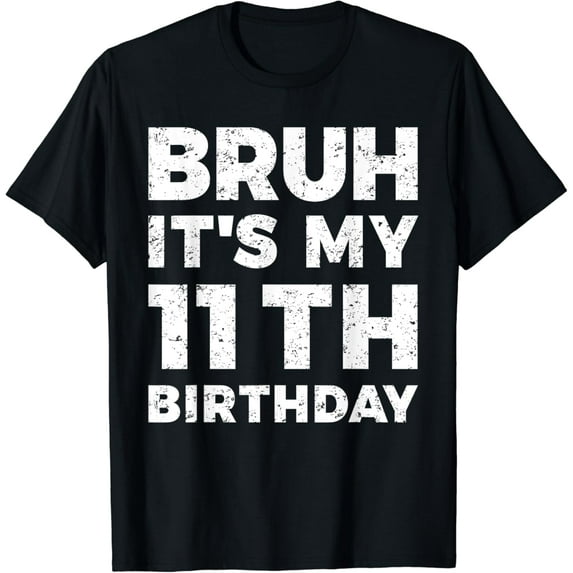 Bruh It's My 11th Birthday 11 Year Old Birthday T-Shirt