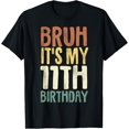thumbnail image 1 of Bruh It's My 11th Birthday 11 Year Old Gifts Eleven BDay T-Shirt mens t shirt，black，women，funny，misfits，men，journey, 1 of 4