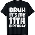 thumbnail image 1 of Bruh It's My 11th Birthday Boy Gifts 11 Year Old Eleven BDay T-Shirt mens t shirt，black，women，funny，misfits，men，journey, 1 of 4
