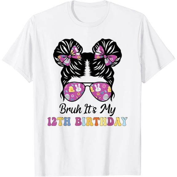 Bruh It's My 12th Birthday 12 Year Old 12th Birthday Girl T-Shirt mens t shirt，white，women，funny，misfits，men，journey