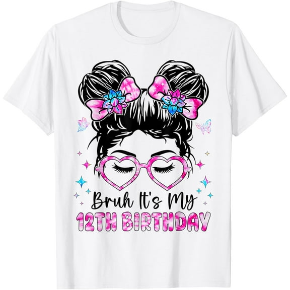 Bruh It's My 12th Birthday 12 Year Old Birthday For Girl T-ShirtMen and women, White T-shirt, size: Extra large
