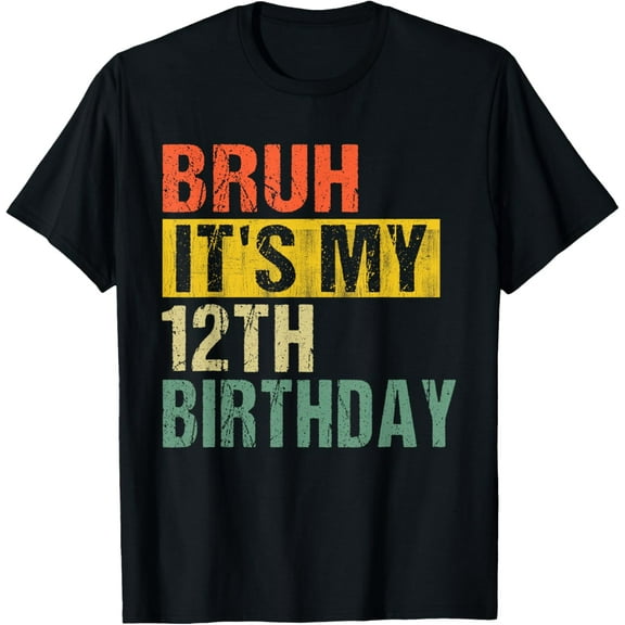 Bruh It's My 12th Birthday 12 Year Old Birthday T-Shirt