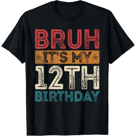 Bruh It's My 12th Birthday 12th Year Old 12 Birthday Vintage T-Shirt mens t shirt，black，women，funny，misfits，men，journey
