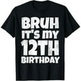 thumbnail image 1 of Bruh It's My 12th Birthday Boy Gifts 12 Year Old Twelve BDay T-ShirtMen and women, Black T-shirt, size: Extra large, 1 of 4