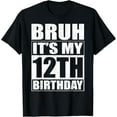 thumbnail image 1 of Bruh It's My 12th Birthday I'm 12 Year Old Birthday Gift T-Shirt, 1 of 4