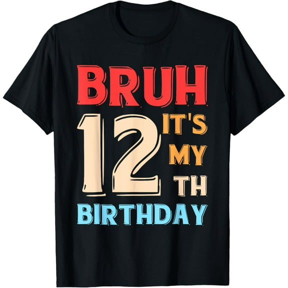 Bruh It's My 12th Birthday T-Shirt