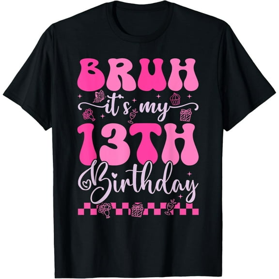 Bruh It's My 13th Birthday 13 Year Old 13yr Girl Groovy Pink T-ShirtMen and women, Black T-shirt, size: Extra large
