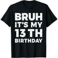 thumbnail image 1 of Bruh It's My 13th Birthday 13 Year Old Birthday T-Shirt, 1 of 5