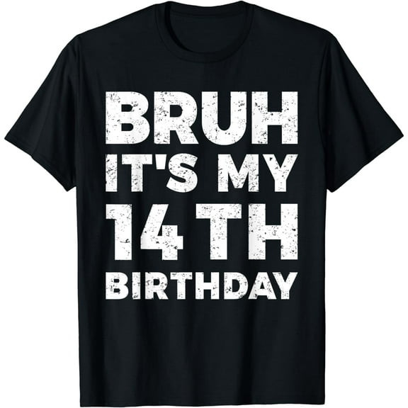 Bruh It's My 14th Birthday 14 Years Old Birthday T-Shirt