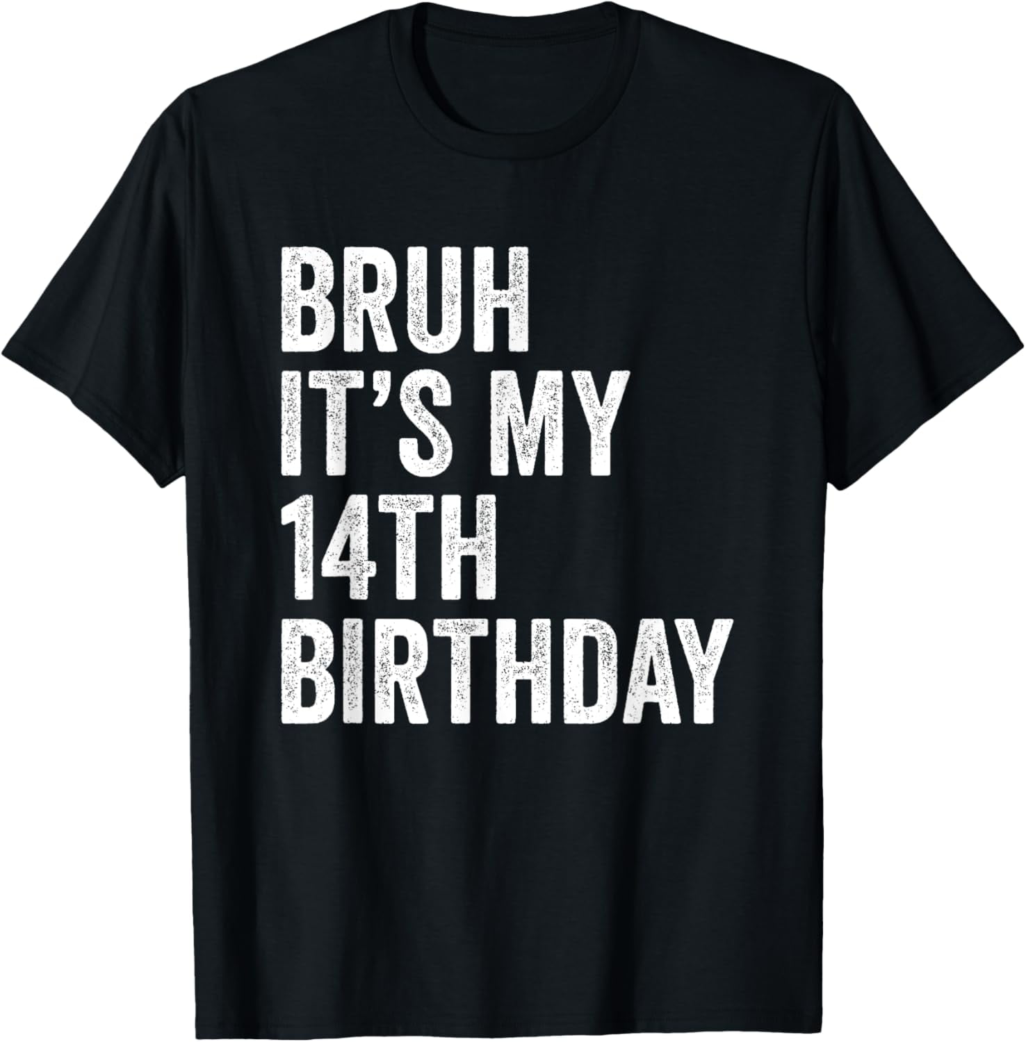 Bruh It's My 14th Birthday - 14 Years Old - Fourteenth B-Day T-Shirt TShirt