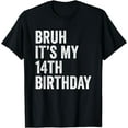 thumbnail image 1 of Bruh It's My 14th Birthday - 14 Years Old - Fourteenth B-Day T-Shirt, 1 of 4