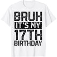 thumbnail image 1 of Bruh It's My 17th Birthday 17 Years Old Birthday Decorations T-Shirt mens t shirt，white，women，funny，misfits，men，journey, 1 of 4