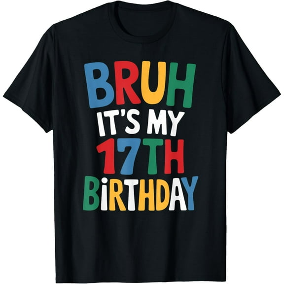Bruh It's My 17th Birthday Party Kids Toddler Women Men Gag T-Shirt