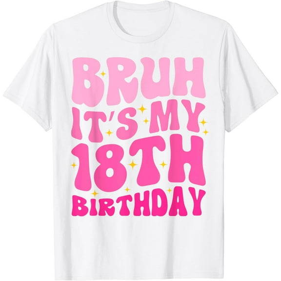Bruh It's My 18th Birthday 18 Year Old 18yr Cute Groovy Pink T-Shirt100% cotton