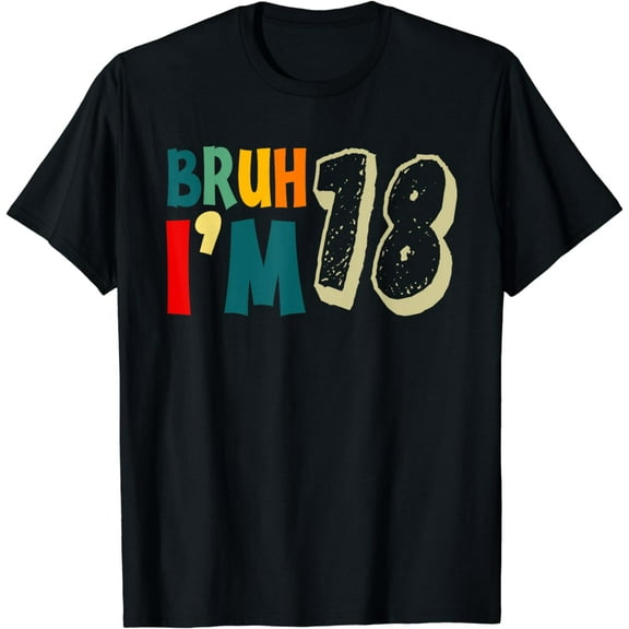 Bruh It's My 18th Birthday Funny I'm 18 Years Old Bday Gifts T-Shirt