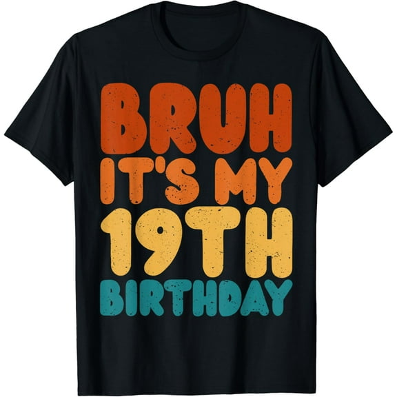 Bruh It's My 19th Birthday 19 Year Birthday Happy Boys Girls T-Shirt100% cotton