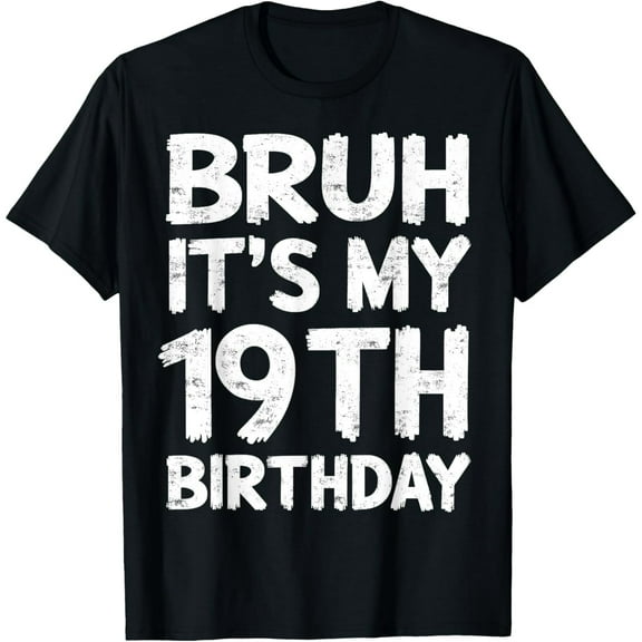 Bruh It's My 19th Birthday 19 Year Old Birthday Gift T-Shirt
