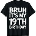 thumbnail image 1 of Bruh It's My 19th Birthday 19 Year Old Birthday Gift T-Shirt, 1 of 5