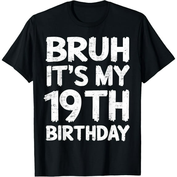 Bruh It's My 19th Birthday 19 Year Old Birthday Gift T-Shirt